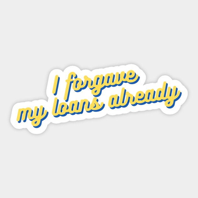 "I forgave my loans already" — University of California Students! Sticker by kcvg